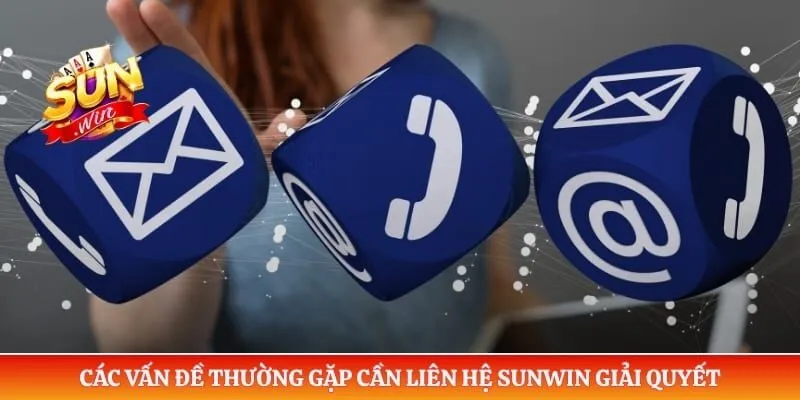 Liên hệ Sunwin Các vấn đề thường gặp cần liên hệ Sunwin giải quyết