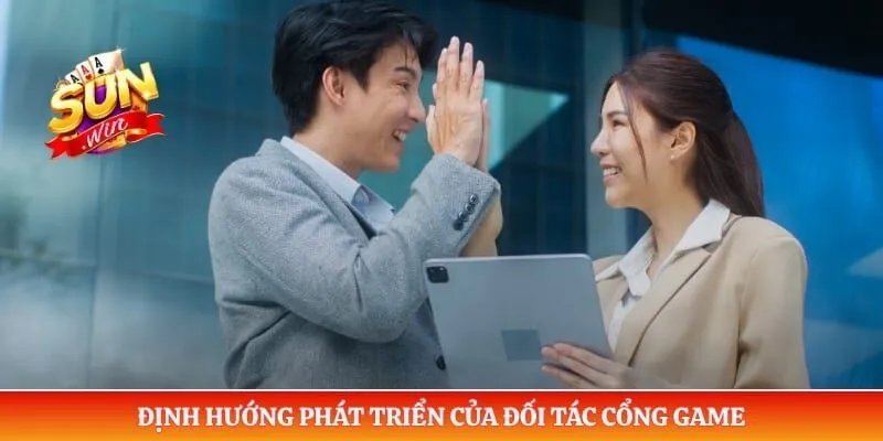 Định hướng phát triển của đối tác cổng game